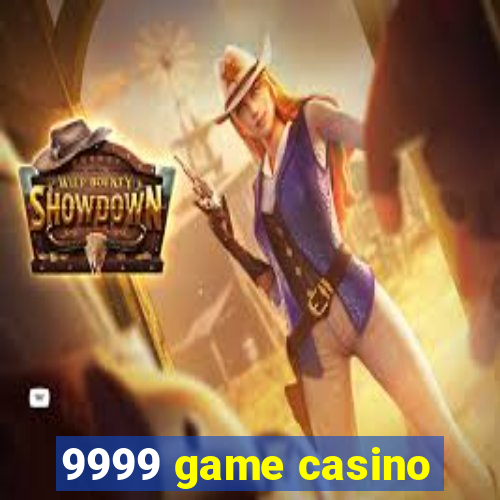 9999 game casino